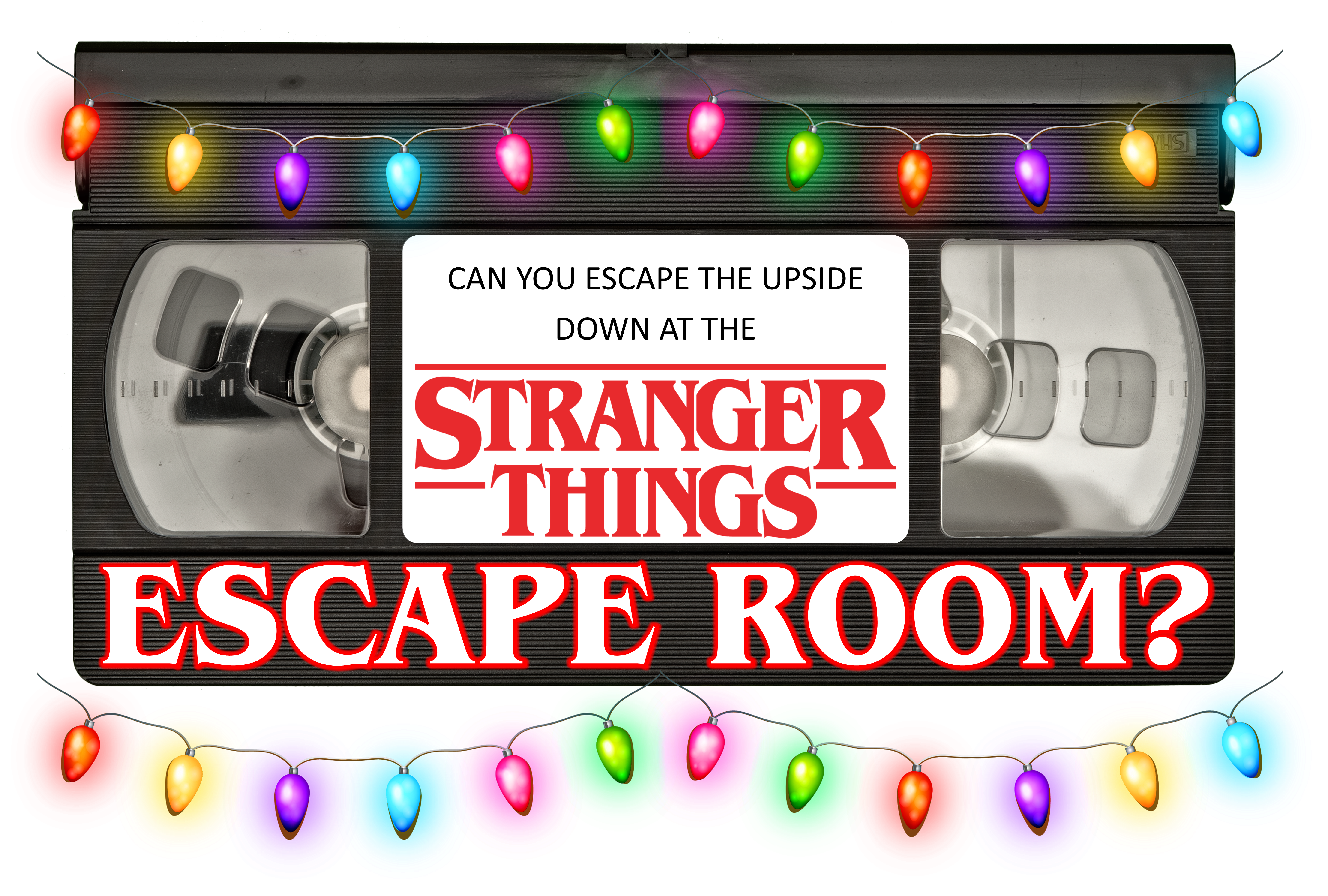 VHS tape and Christmas lights with the words "Can you escape the upside down at the Stranger Things Escape Room?"