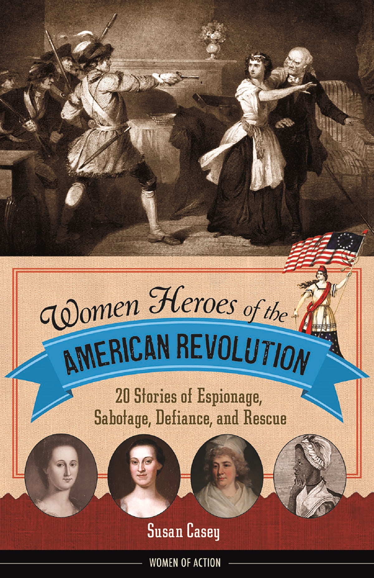 Women Heroes of the American Revolution by Susan Casey